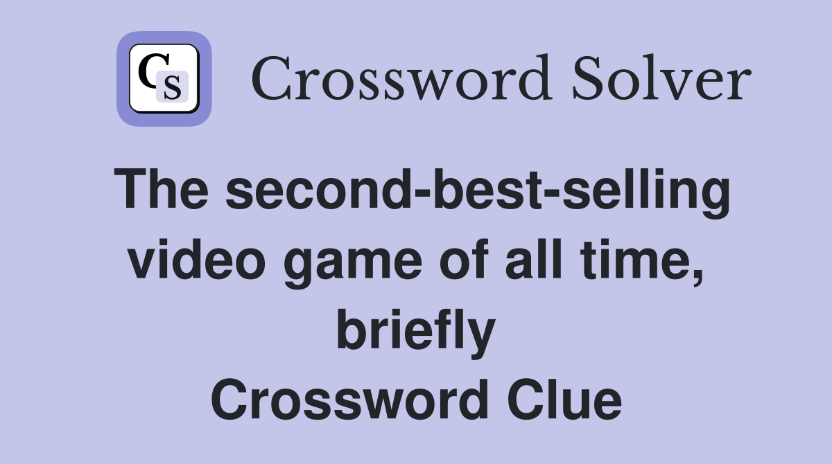 The second-best-selling video game of all time, briefly Crossword Clue