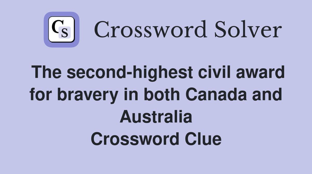 The second-highest civil award for bravery in both Canada and Australia Crossword Clue