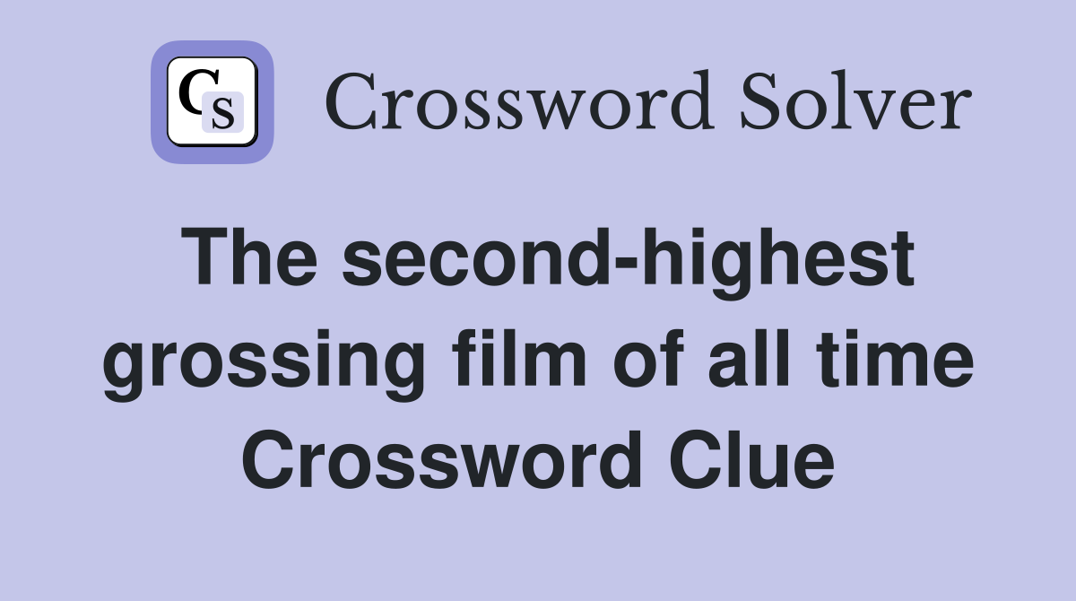 The second-highest grossing film of all time Crossword Clue