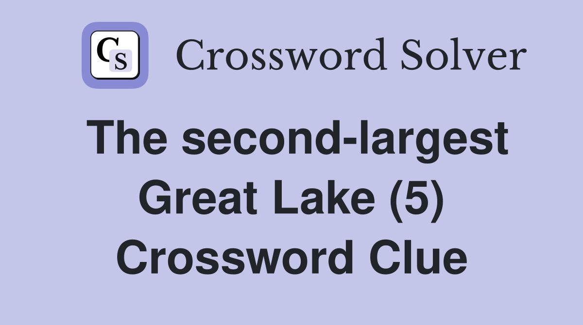 The second-largest Great Lake (5) Crossword Clue