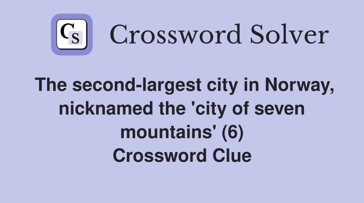The second-largest city in Norway, nicknamed the 'city of seven mountains' (6) Crossword Clue