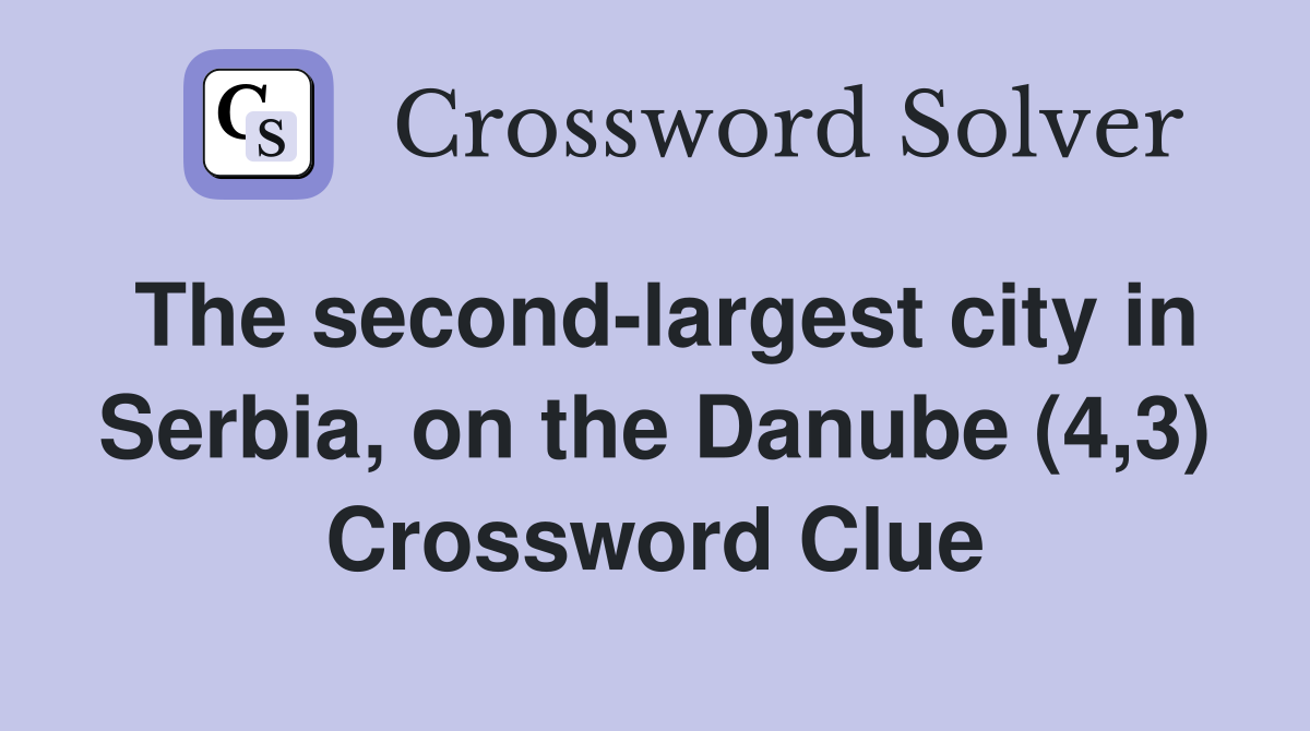 The second-largest city in Serbia, on the Danube (4,3) Crossword Clue
