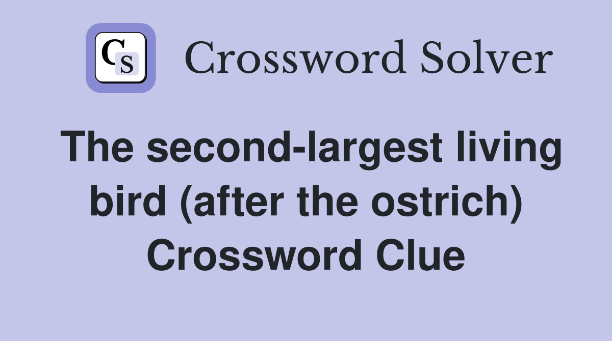 The second-largest living bird (after the ostrich) Crossword Clue