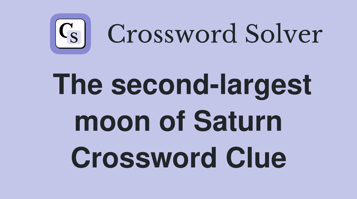 The second-largest moon of Saturn Crossword Clue
