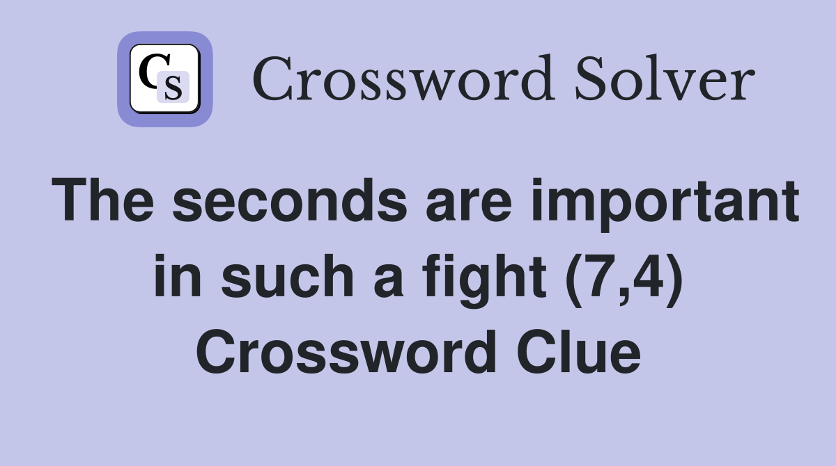 The seconds are important in such a fight (7,4) Crossword Clue