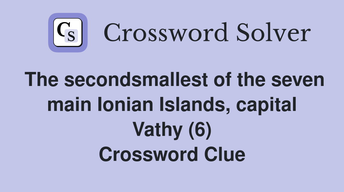 The secondsmallest of the seven main Ionian Islands, capital Vathy (6) Crossword Clue