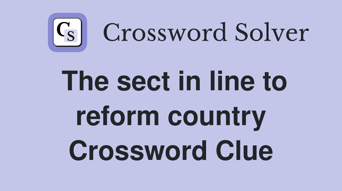 The sect in line to reform country Crossword Clue