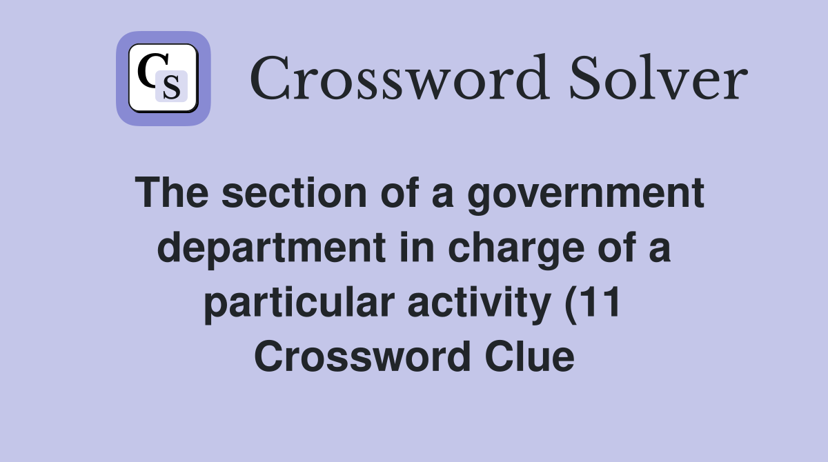 The section of a government department in charge of a particular The section of a government department in charge of a particular