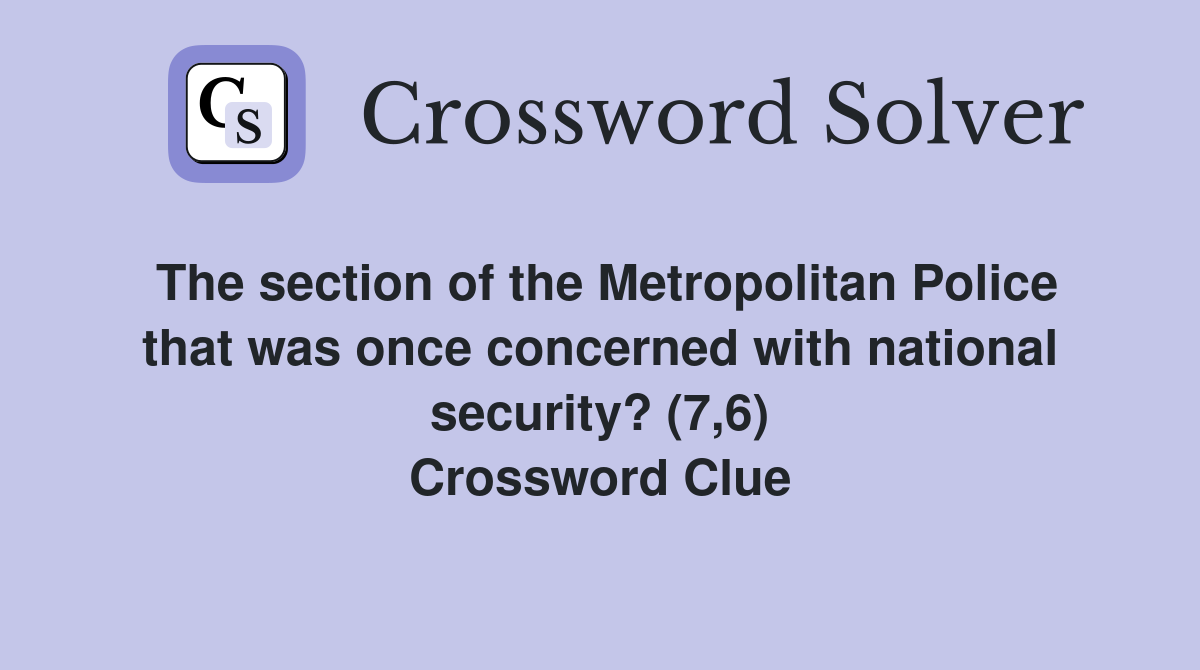 The section of the Metropolitan Police that was once concerned with national security? (7,6) Crossword Clue