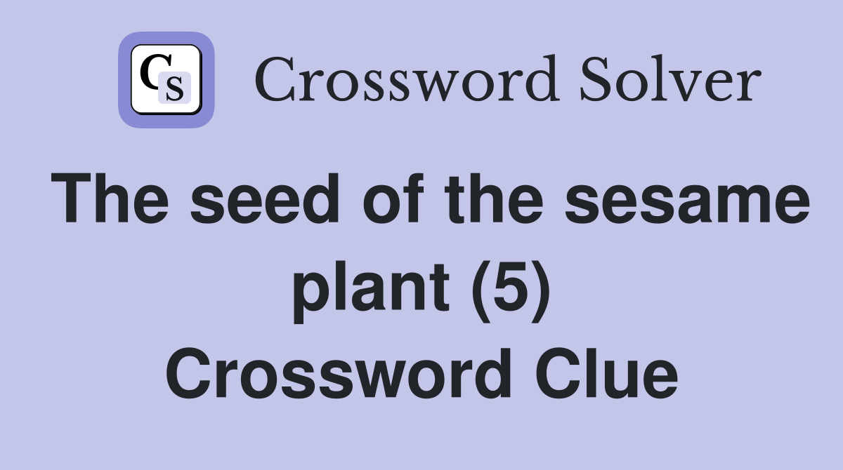 The seed of the sesame plant (5) Crossword Clue