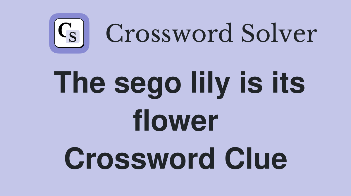 The sego lily is its flower Crossword Clue