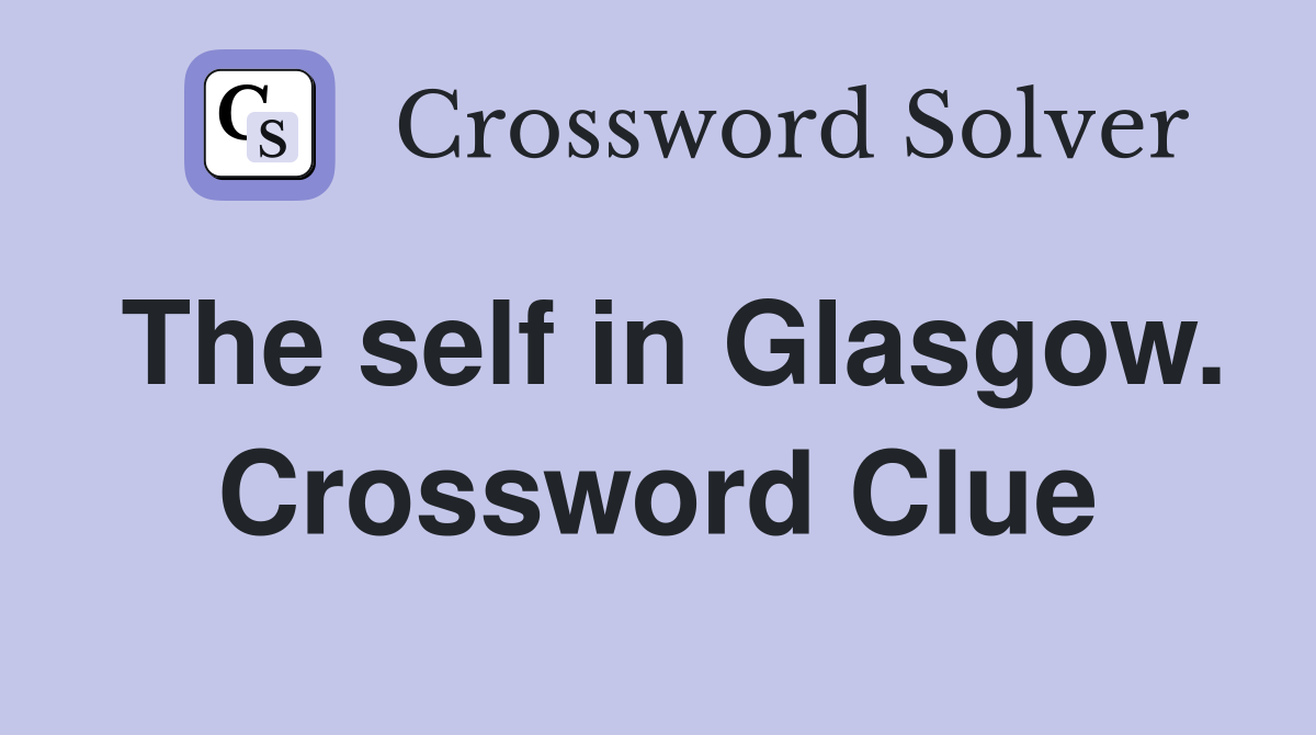 The self in Glasgow. Crossword Clue
