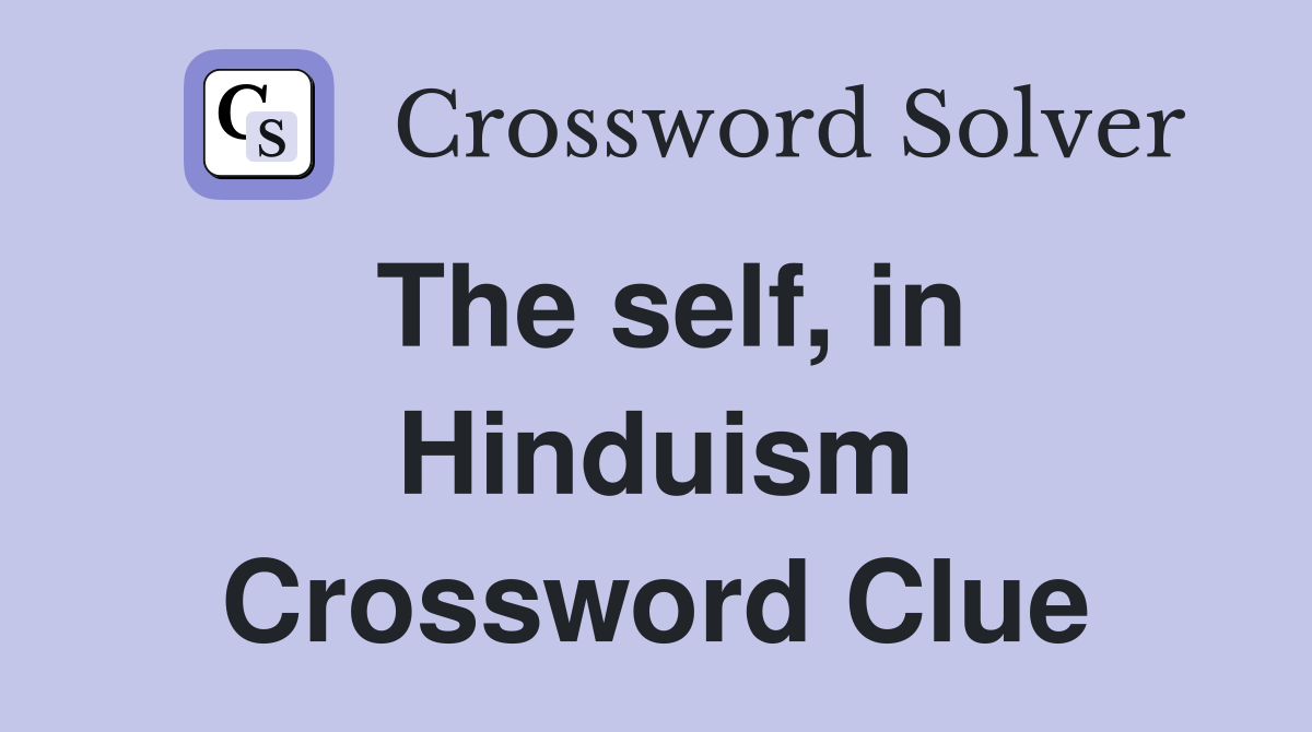 The self, in Hinduism Crossword Clue