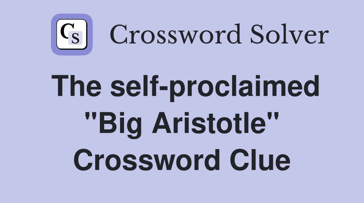 The self-proclaimed "Big Aristotle" Crossword Clue