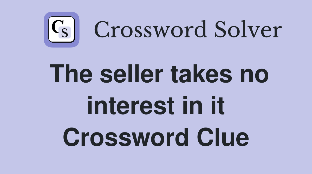The seller takes no interest in it Crossword Clue