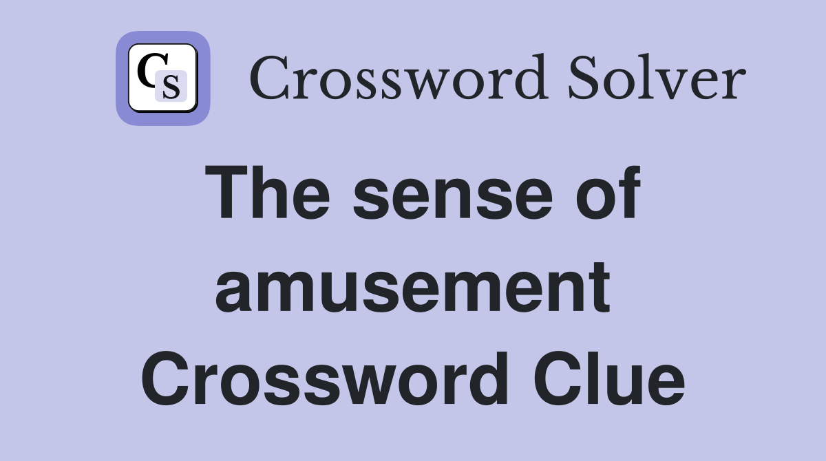 The sense of amusement Crossword Clue