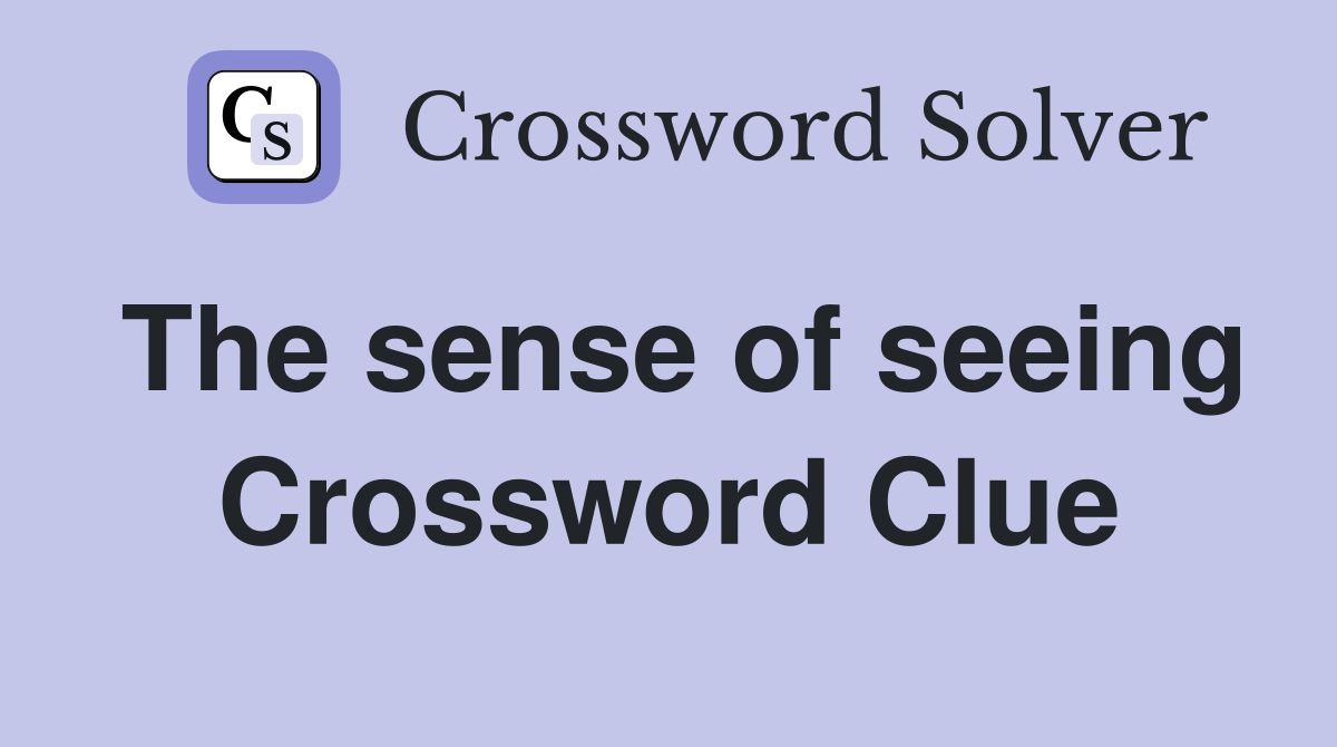 The sense of seeing Crossword Clue