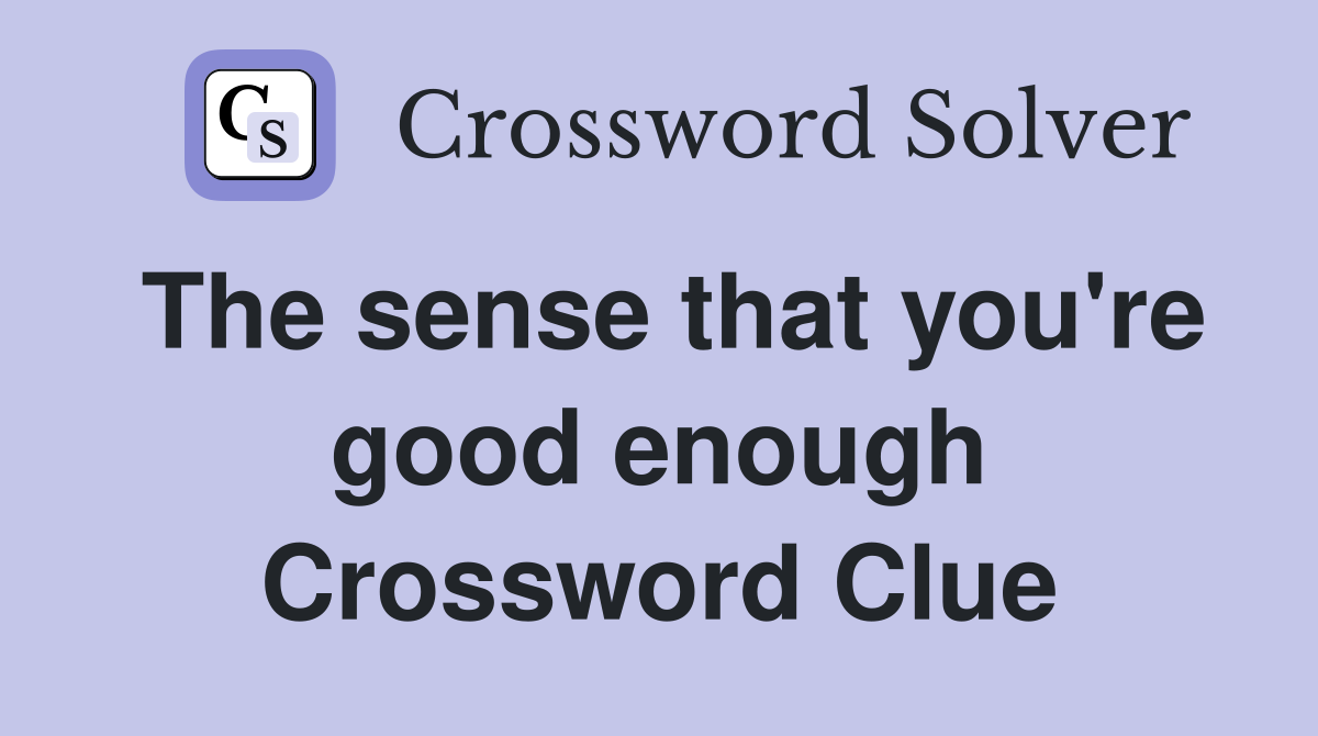 The sense that you're good enough Crossword Clue