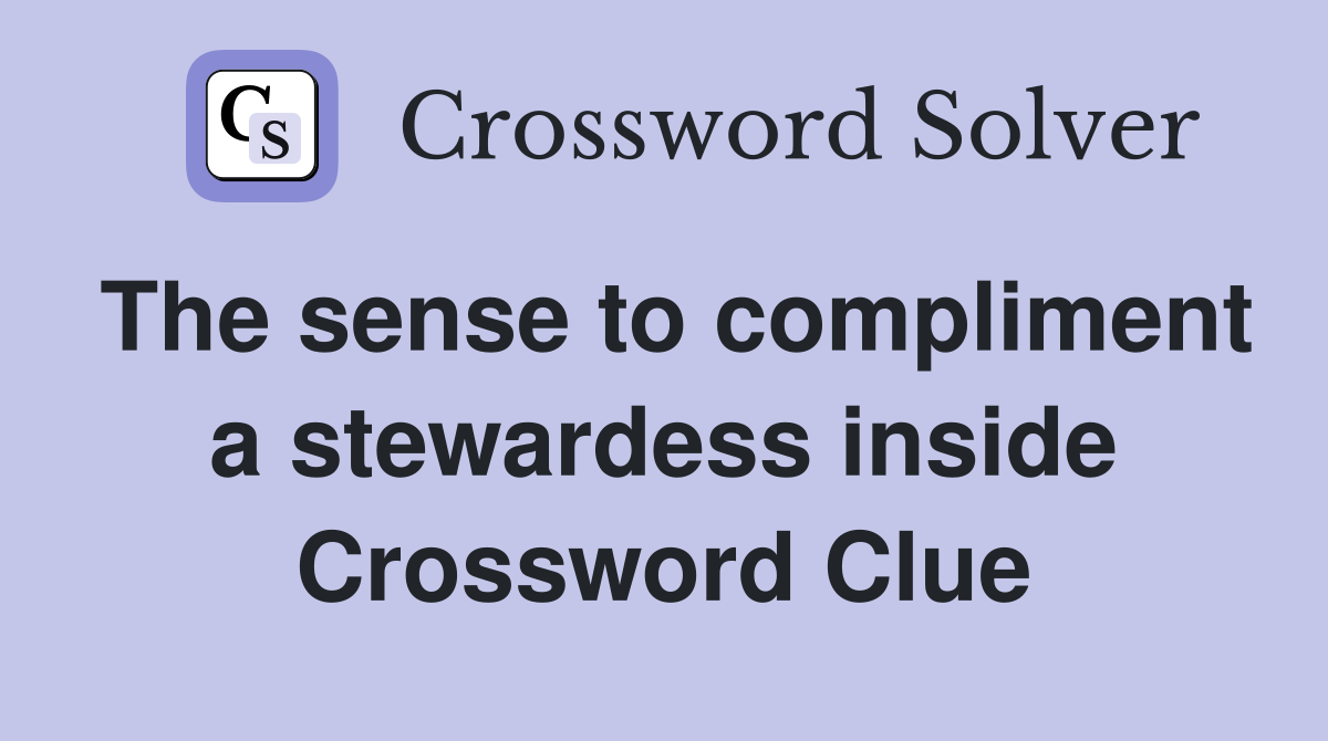 The sense to compliment a stewardess inside Crossword Clue