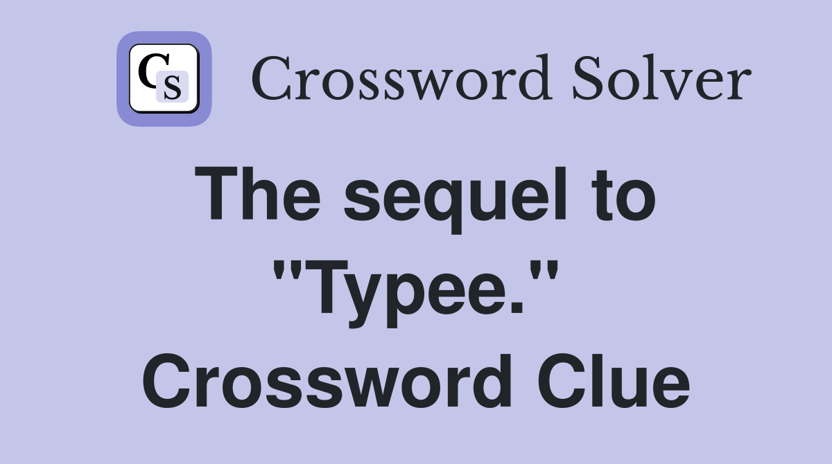 The sequel to "Typee." Crossword Clue