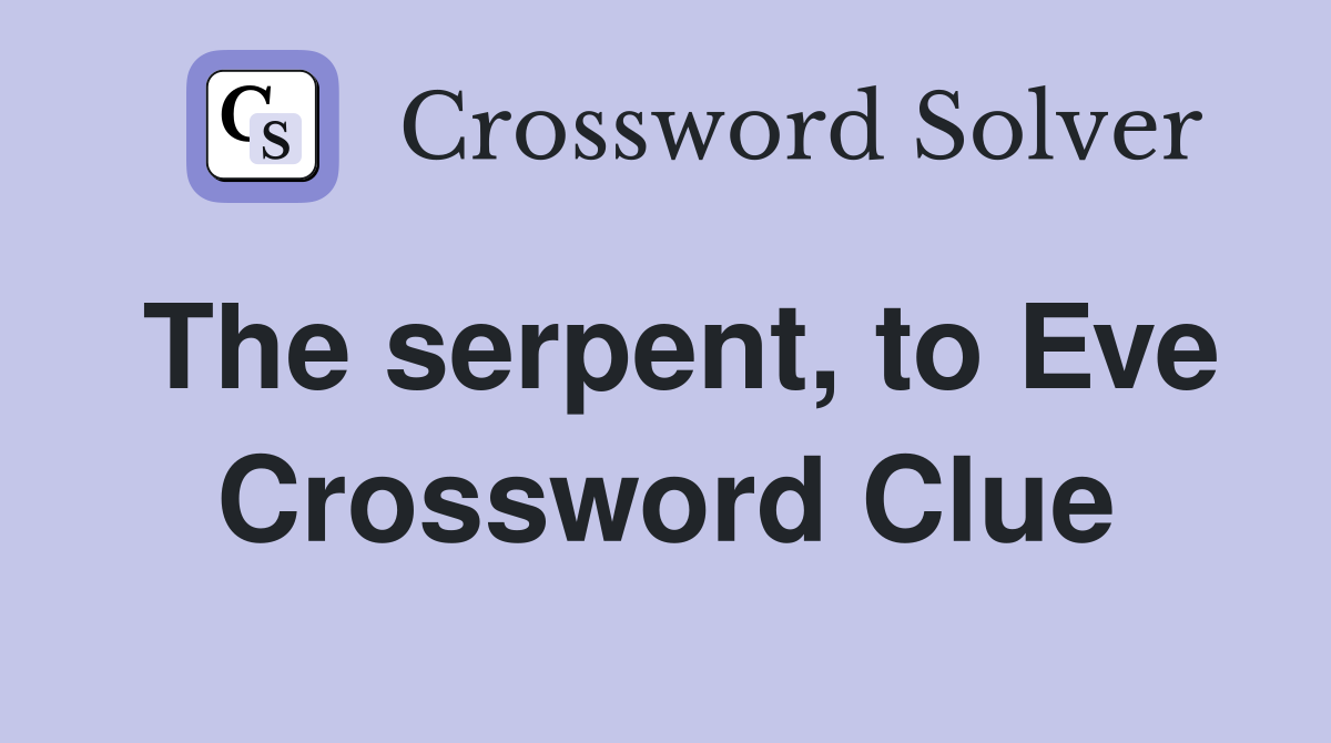 The serpent, to Eve Crossword Clue