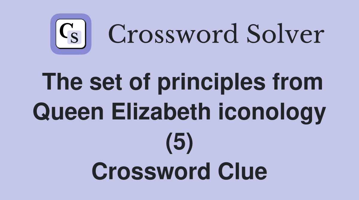 The set of principles from Queen Elizabeth iconology (5) Crossword Clue