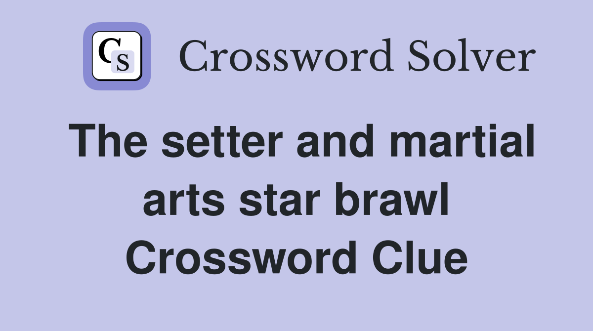 The setter and martial arts star brawl Crossword Clue