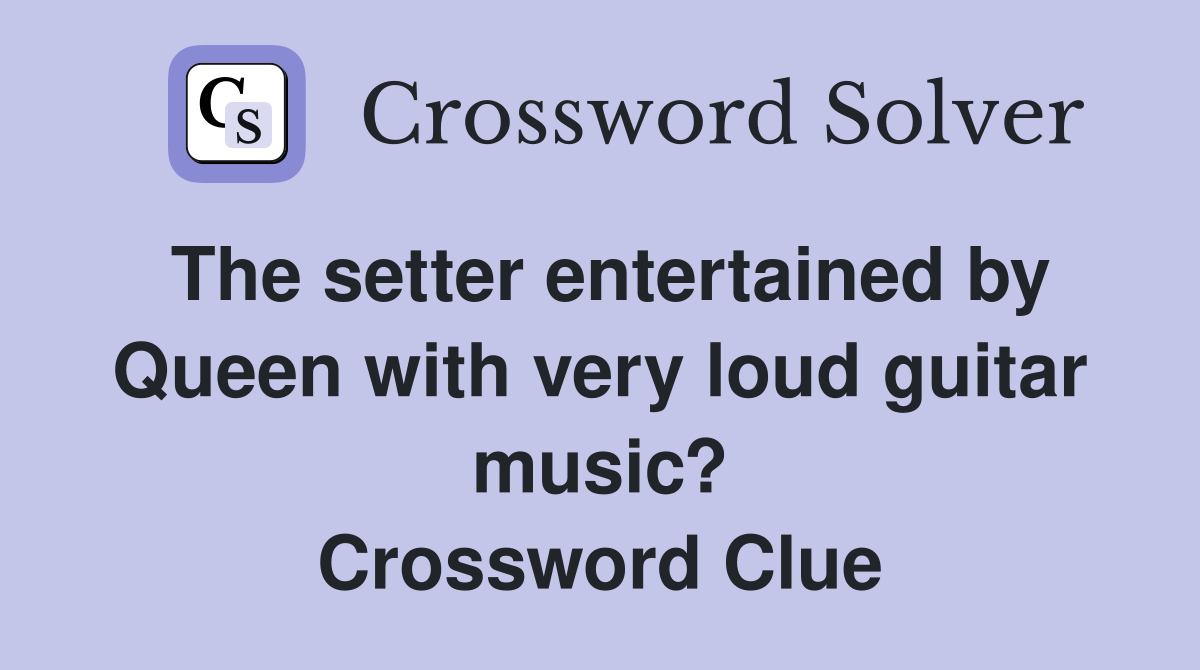 The setter entertained by Queen with very loud guitar music? Crossword Clue