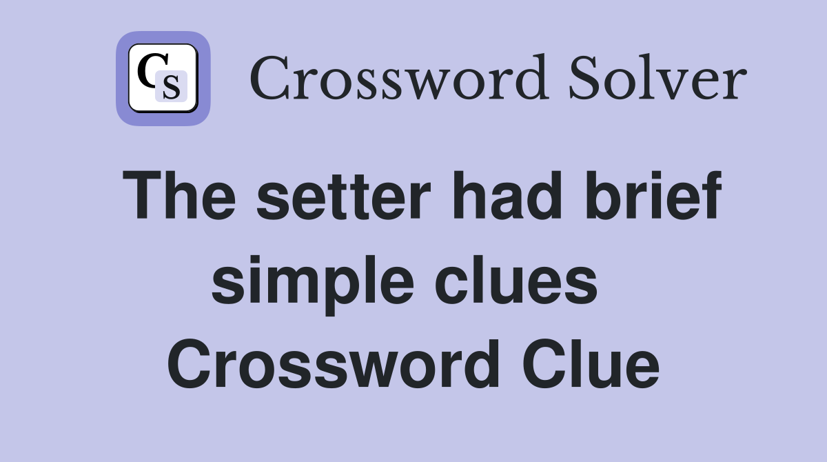 The setter had brief simple clues  Crossword Clue