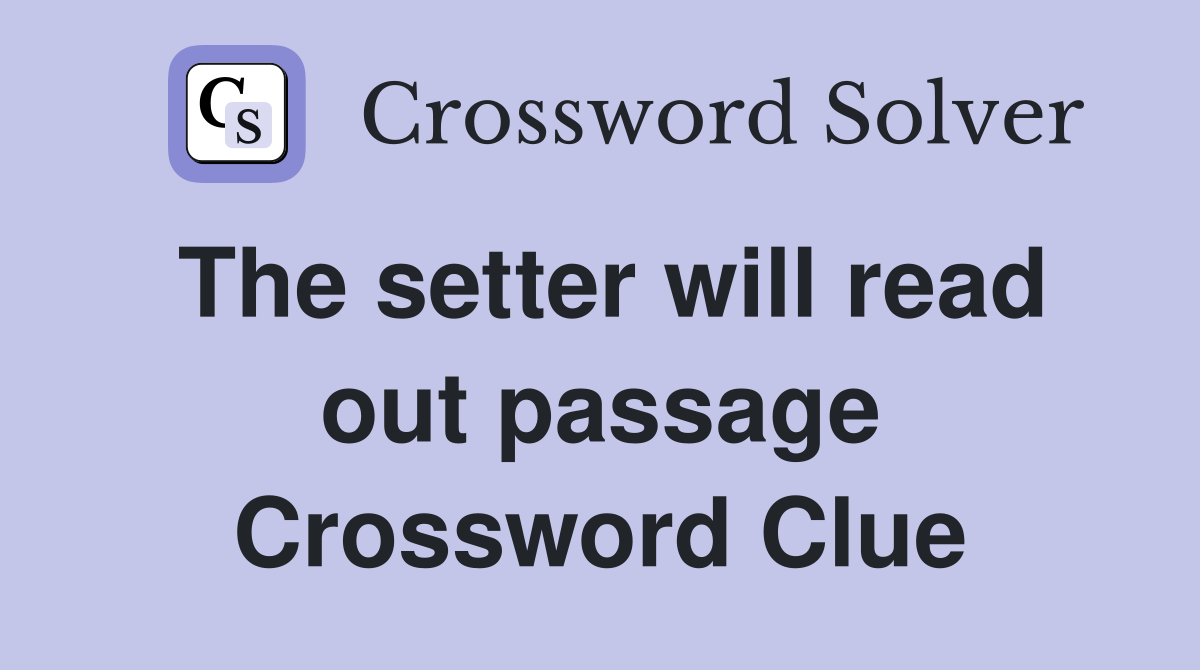 The setter will read out passage Crossword Clue