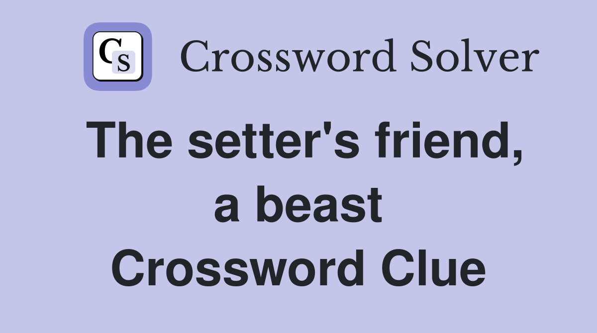 The setter's friend, a beast Crossword Clue