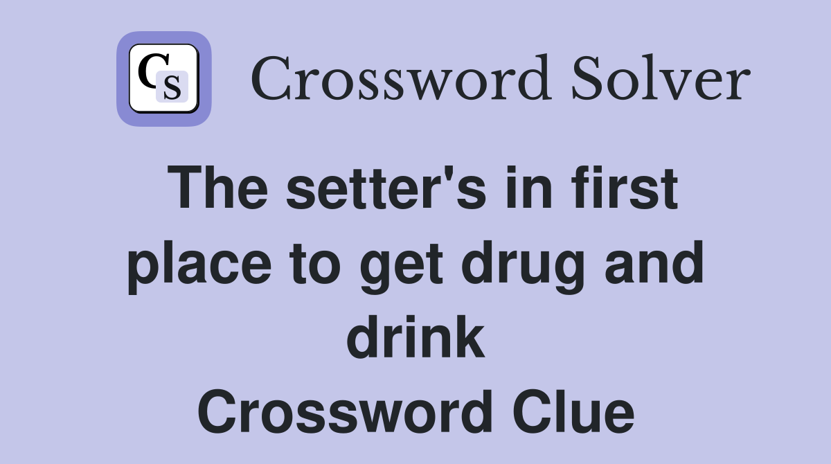 The setter's in first place to get drug and drink Crossword Clue