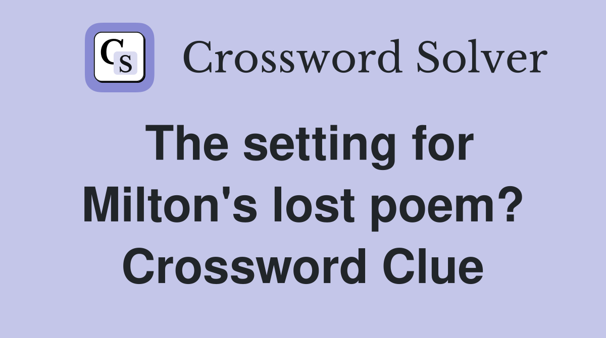 The setting for Milton's lost poem? Crossword Clue