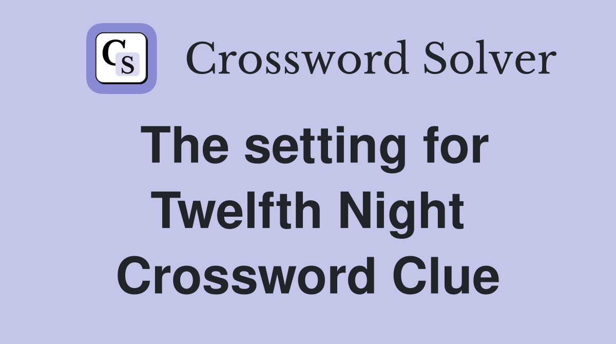The setting for Twelfth Night Crossword Clue