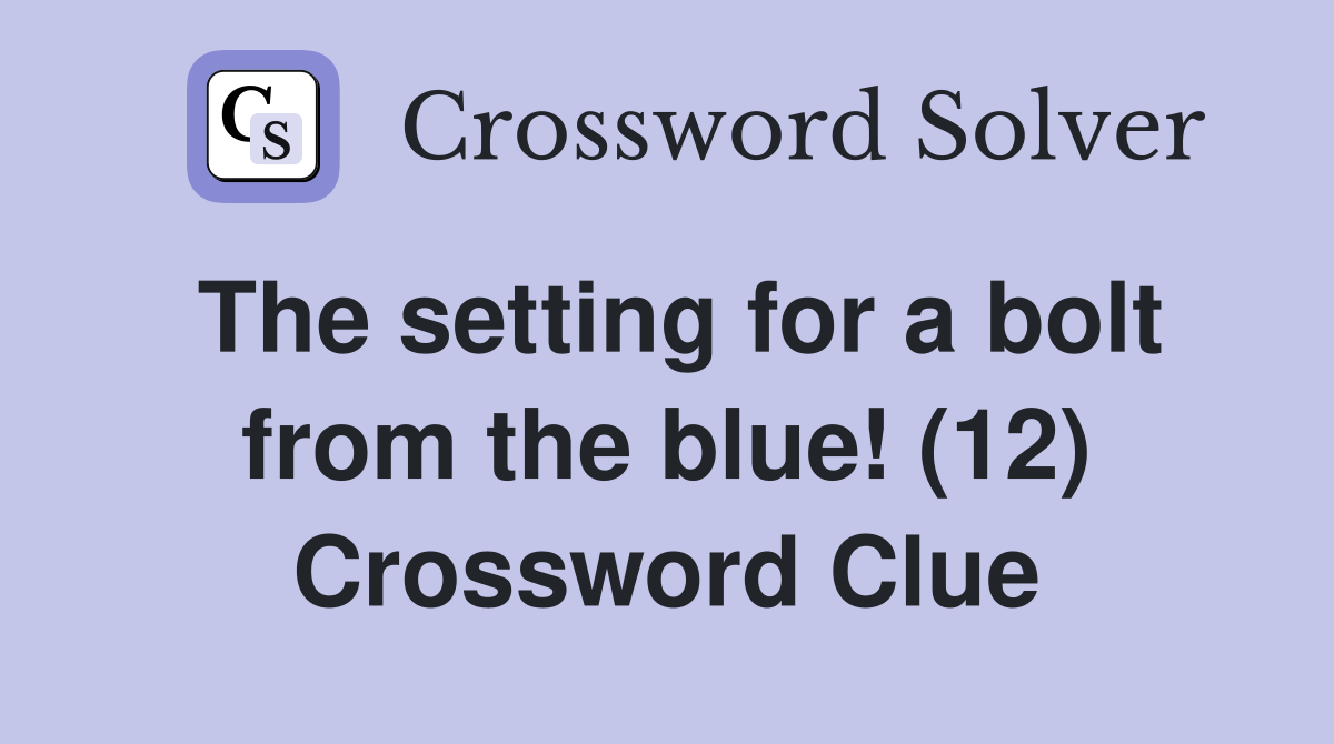 The setting for a bolt from the blue! (12) Crossword Clue