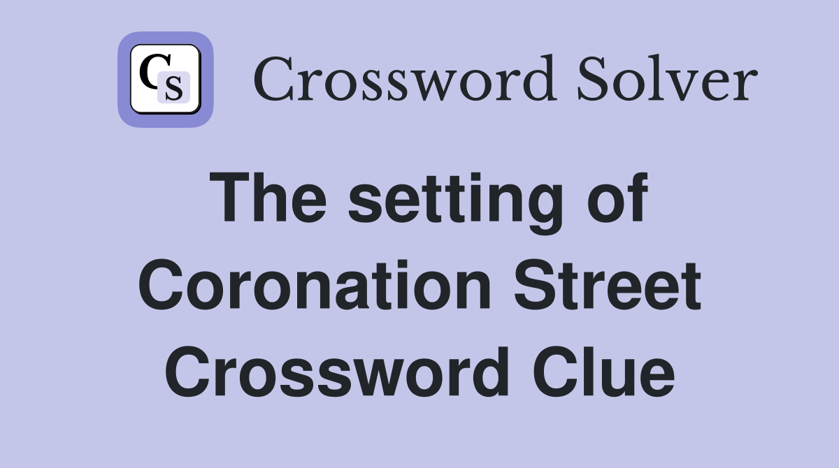 The setting of Coronation Street Crossword Clue