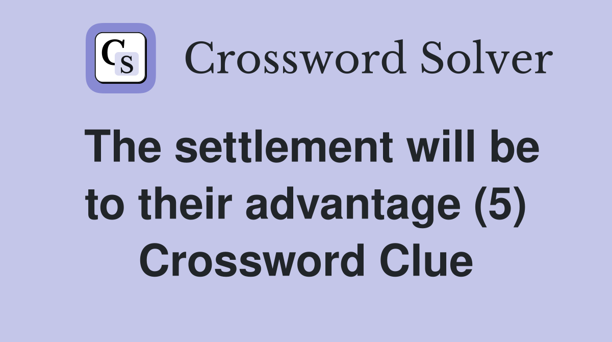 The settlement will be to their advantage (5) Crossword Clue