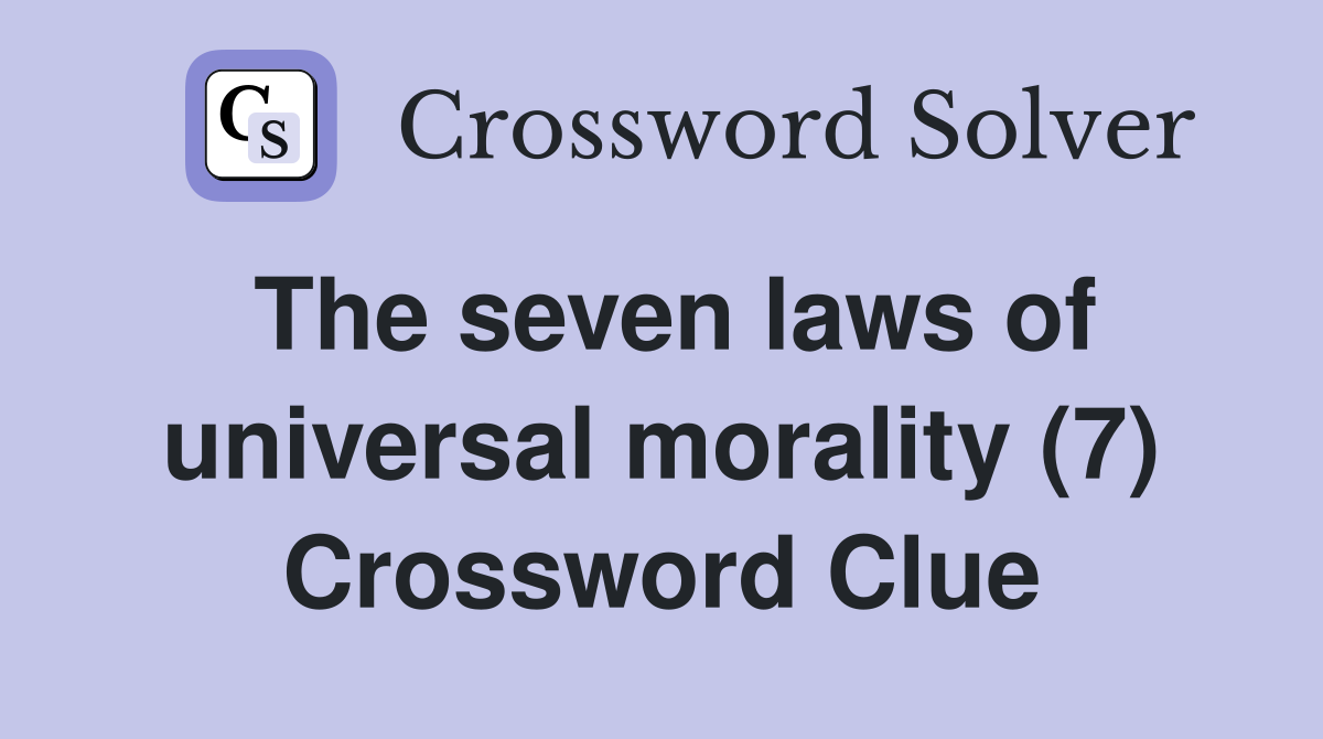 The seven laws of universal morality (7) Crossword Clue