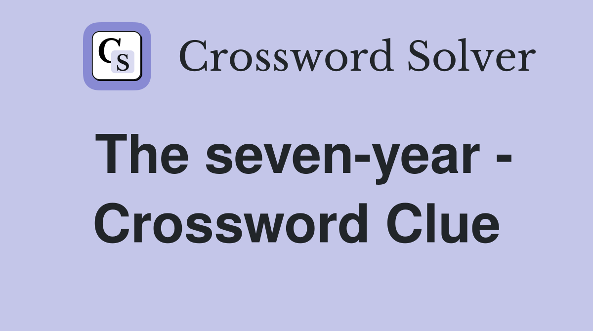 The seven-year - Crossword Clue