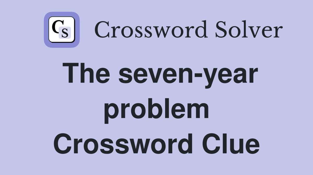 The seven-year problem Crossword Clue