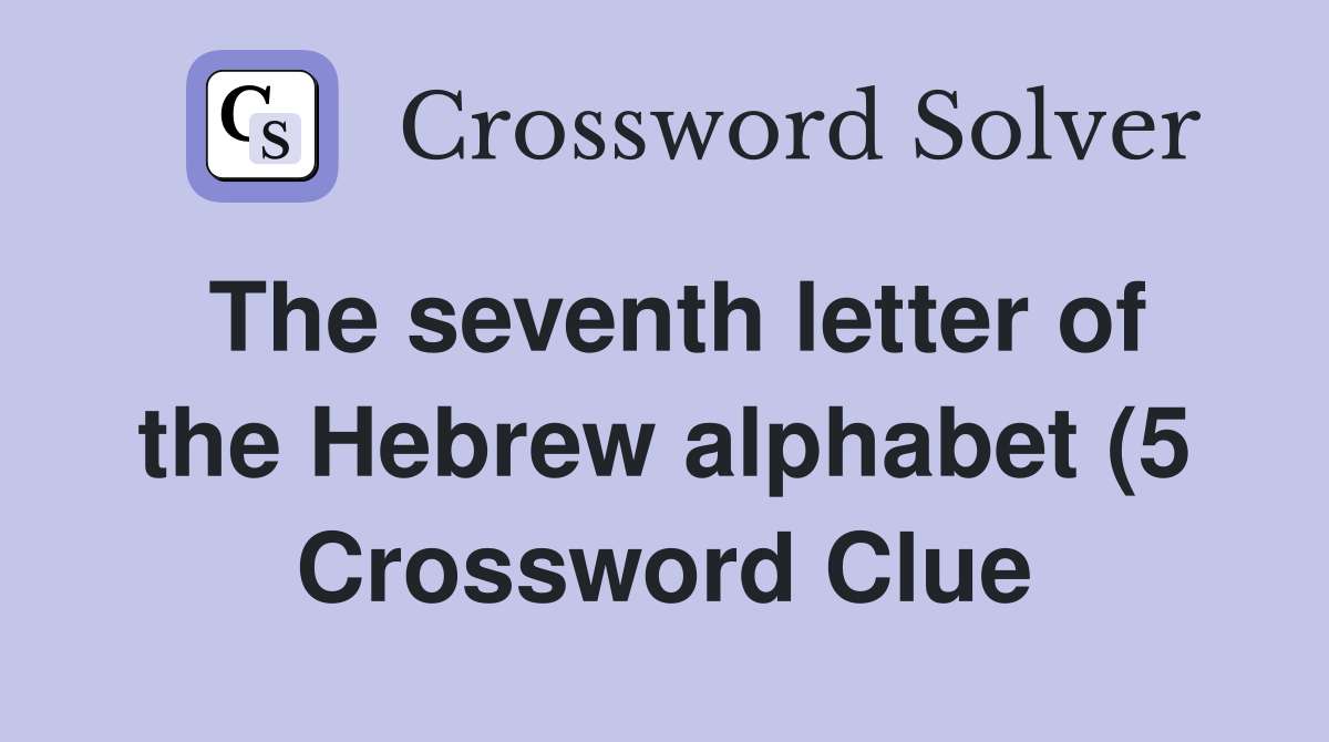 The seventh letter of the Hebrew alphabet (5) Crossword Clue Answers The seventh letter of the Hebrew alphabet (5) Crossword Clue Answers