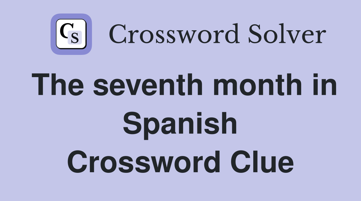 The seventh month in Spanish Crossword Clue
