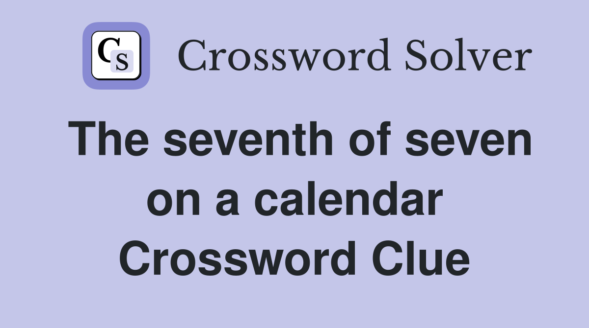 The seventh of seven on a calendar Crossword Clue