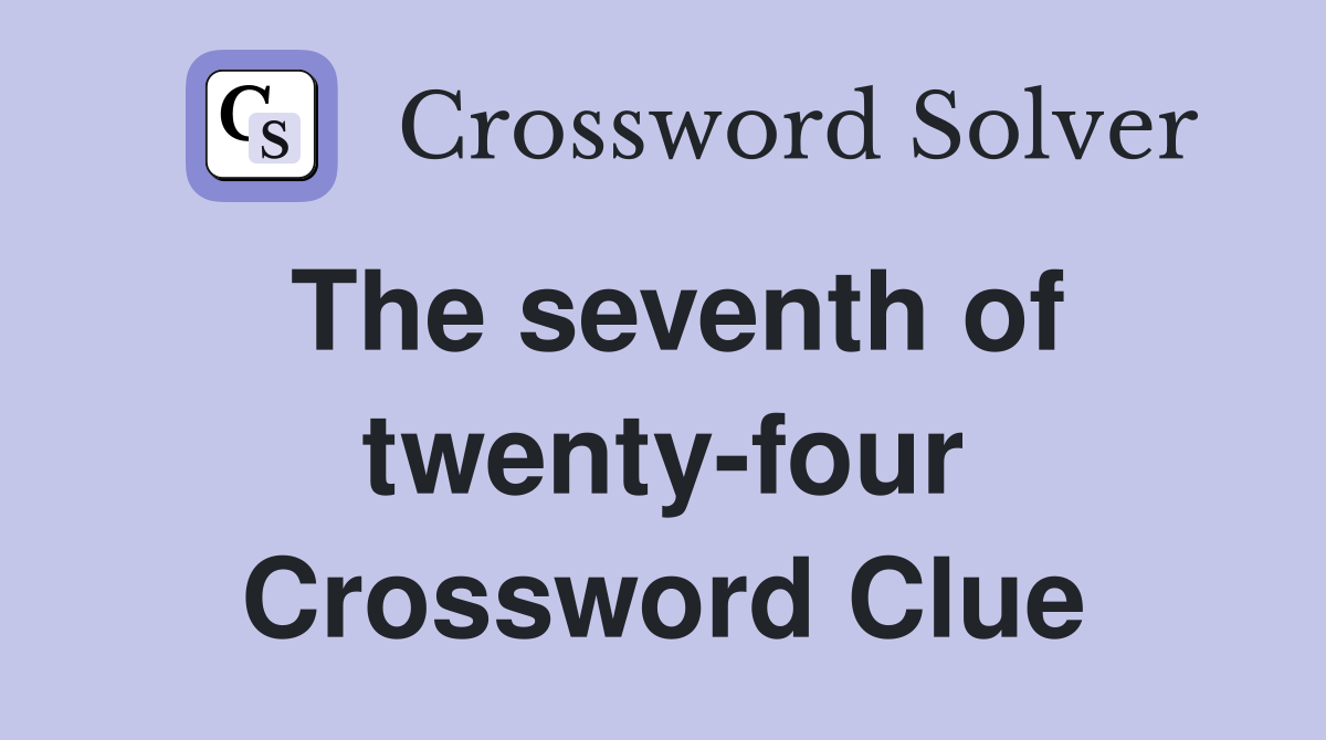 The seventh of twenty-four Crossword Clue