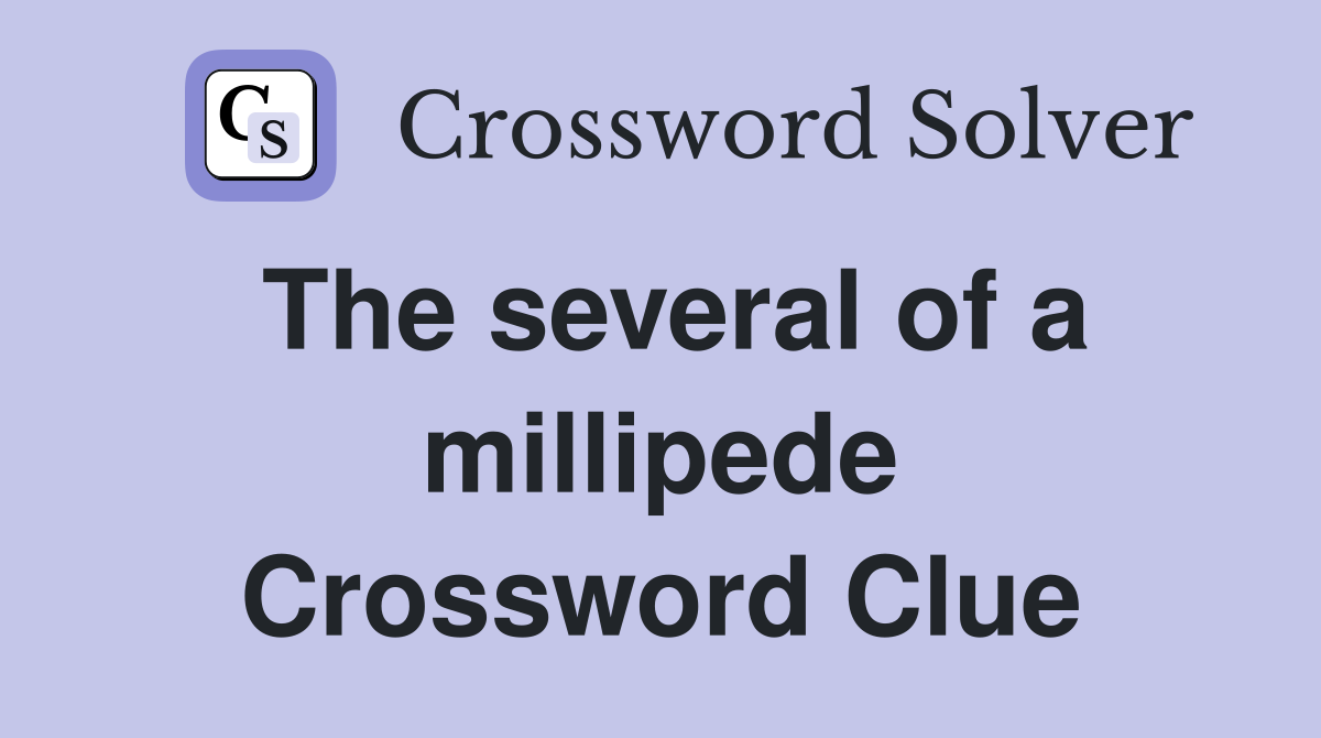 The several of a millipede Crossword Clue