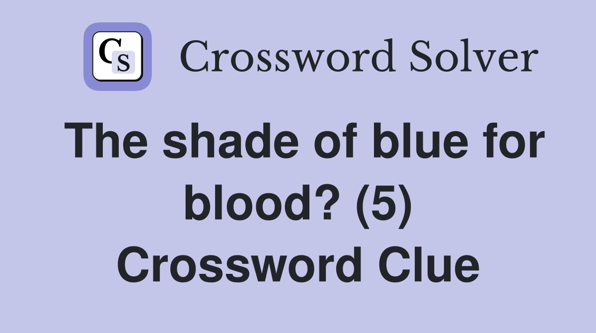 The shade of blue for blood? (5) Crossword Clue