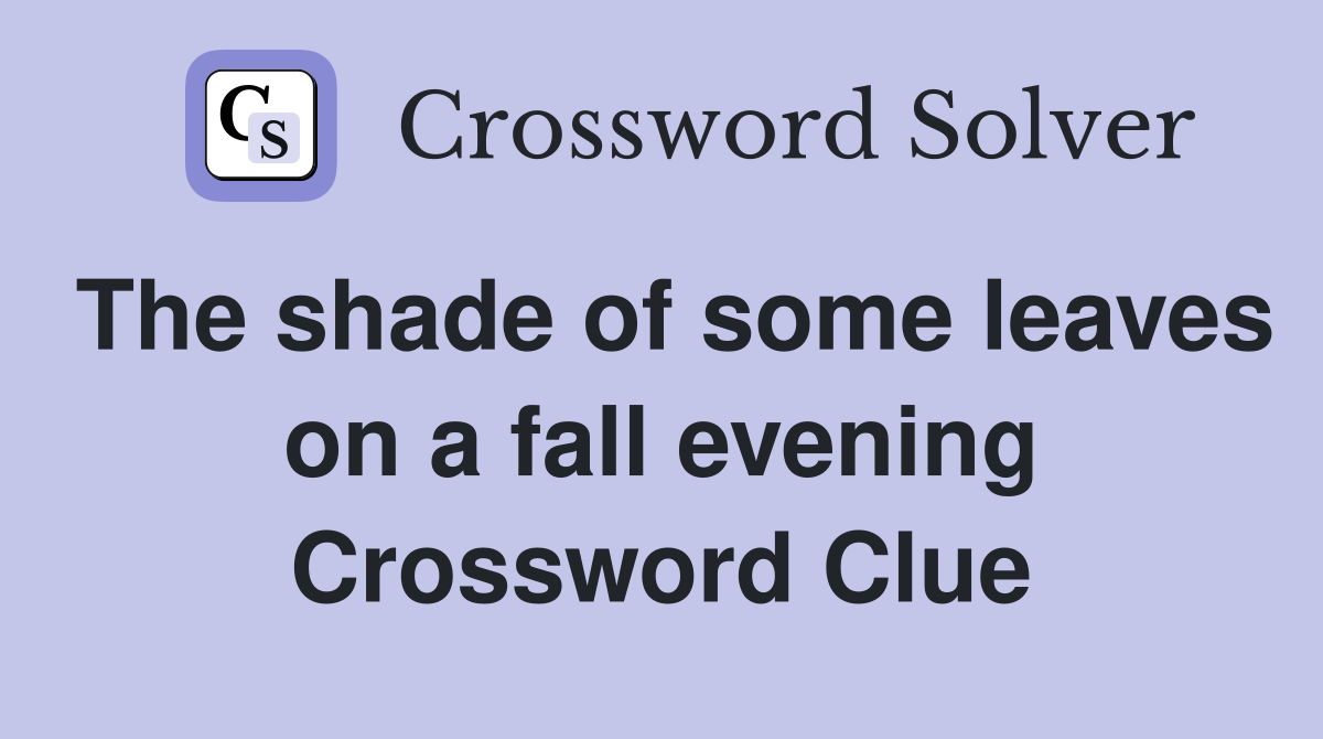 The shade of some leaves on a fall evening Crossword Clue