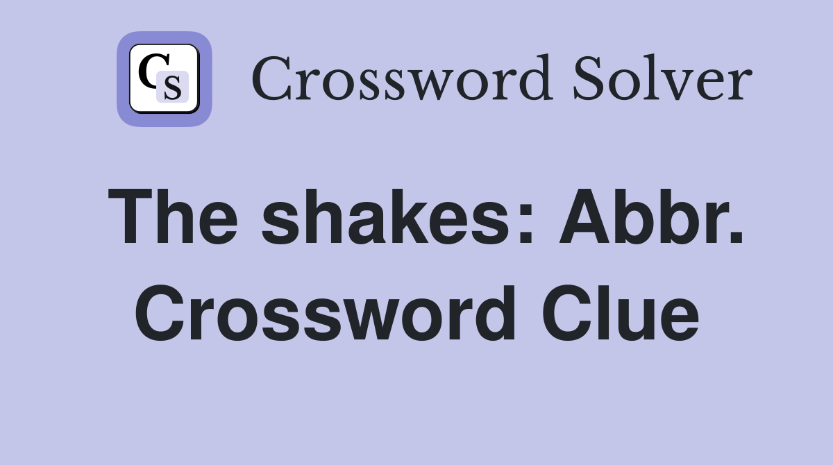 The shakes: Abbr. Crossword Clue