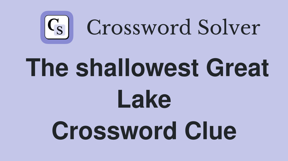 The shallowest Great Lake Crossword Clue