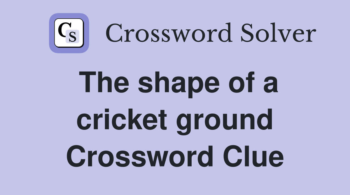 The shape of a cricket ground Crossword Clue